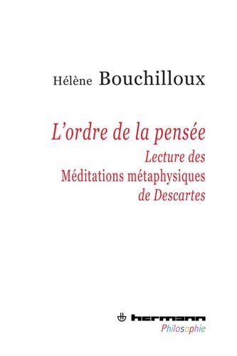 L'Ordre de la pensée Lecture des « Méditations métaphysiques » de Descartes