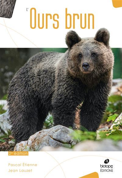 L'Ours Brun Biologie et Histoire, des Pyrénées à l'Oural - 2ème édition