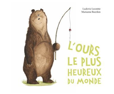 L'ours le plus heureux du monde - Marianne Barcilon