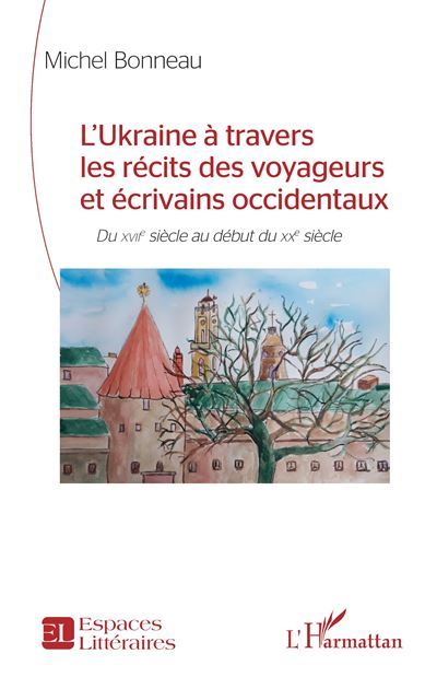 L’Ukraine à travers les récits des voyageurs et écrivains occidentaux Du XVIIe siècle au début du XXe siècle