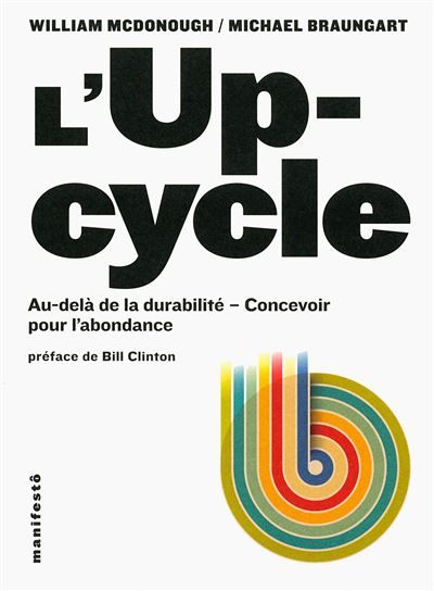 L'Upcycle Au-delà du développement durable, l'écoconception au service de l'abondance