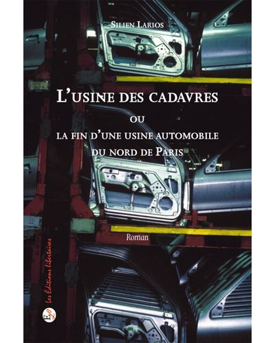 L'usine des cadavres - Ou la fin d'une usine automobile du nord de Paris