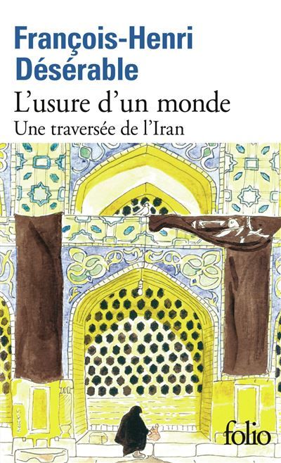L'usure d'un monde Une traversée de l'Iran
