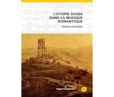 L'utopie suisse dans la musique romantique