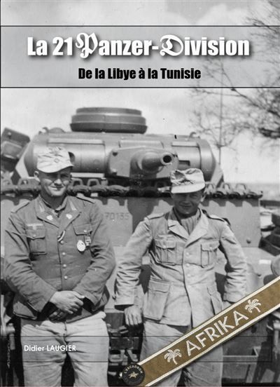 La 21 Panzer-Division De la Libye à la Tunisie