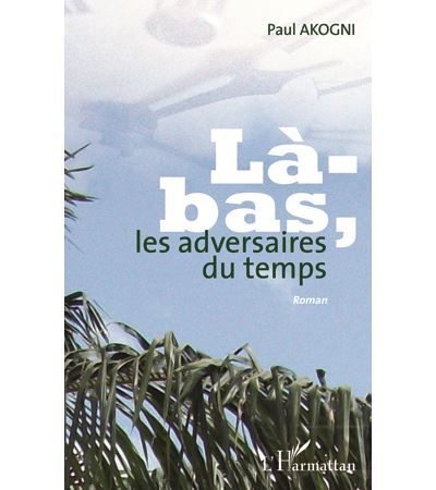La bas les adversaires du temps   roman