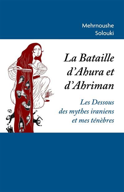 La Bataille d'Ahura et d'Ahriman Les Dessous des mythes iraniens et mes ténèbres