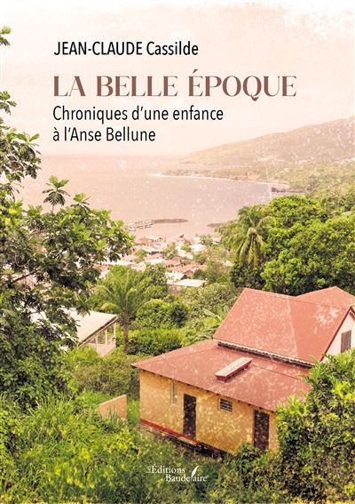 La belle époque Chroniques d'une enfance à l'Anse Bellune