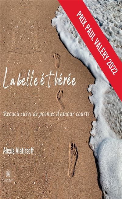 La belle éthérée Recueil suivi de poèmes d'amour courts