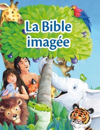 La Bible imagée Les histoires bibliques préférées des tout jeunes lecteurs