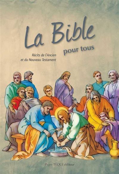 La Bible pour tous Récits de l'Ancien et du Nouveau Testament
