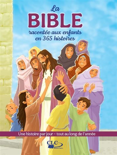 La Bible racontée aux enfants en 365 histoires Une histoire par jour - tout au long de l'année