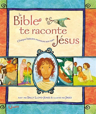 La Bible te raconte Jésus Chaque histoire murmure son nom