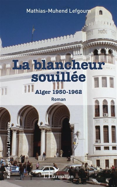 La blancheur souillée Alger 1950 - 1962