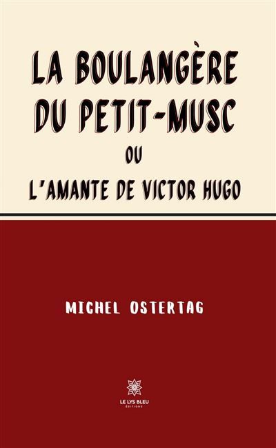 La boulangère du Petit-Musc Ou L'amante de Victor Hugo