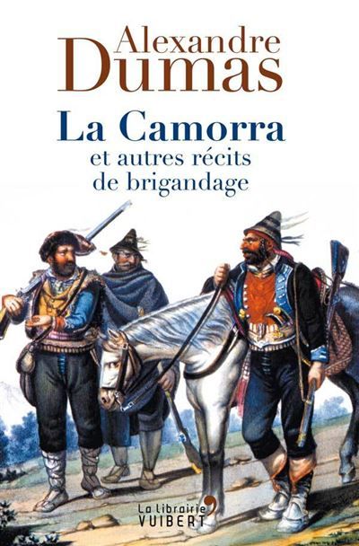 La Camorra et autres récits de brigandage Un inédit d'Alexandre Dumas