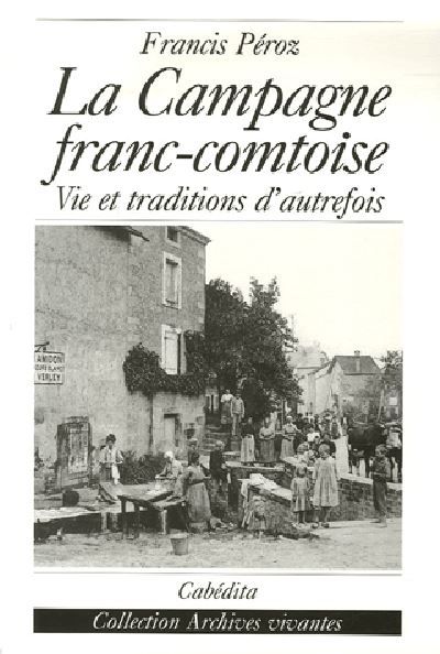 La campagne franc-comtoise Vie et traditions d'autrefois