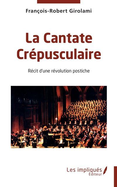 La Cantate Crépusculaire Récit d’une révolution postiche