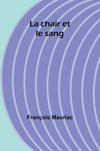 Couverture de La chair et le sang par François Mauriac
