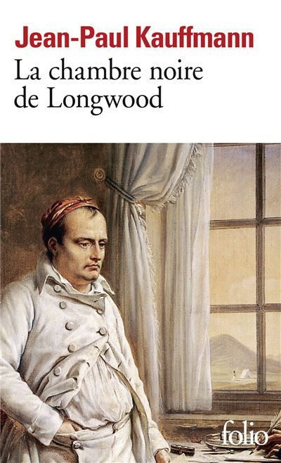 La Chambre noire de Longwood Le voyage à Sainte-Hélène