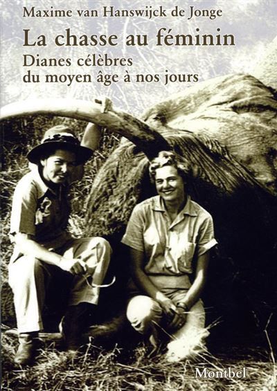 La chasse au féminin Dianes célèbres du moyen âge à nos jours.