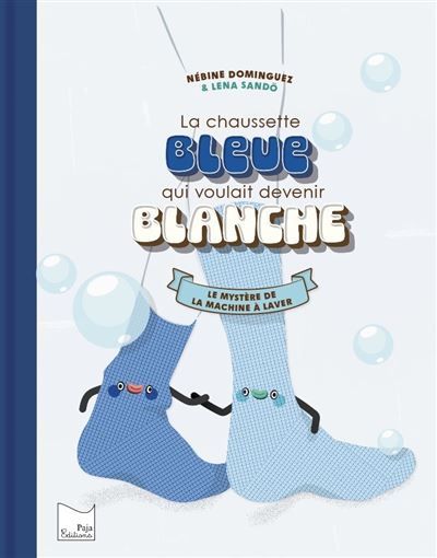 La chaussette bleue qui voulait devenir blanche Le mystère de la machine à laver