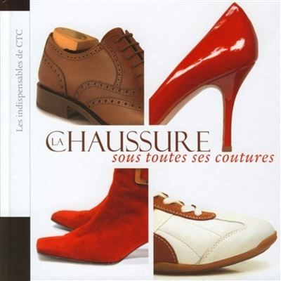 La Chaussure sous toutes ses coutures Les indispensables de CTC