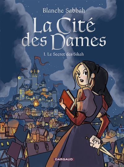 La Cité des Dames - Tome 1 - Le Secret des Sikah La Malédiction des Sikah