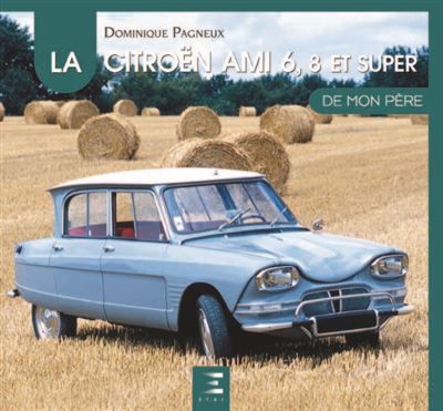 La Citroën Ami 6, 8 et Super de mon père