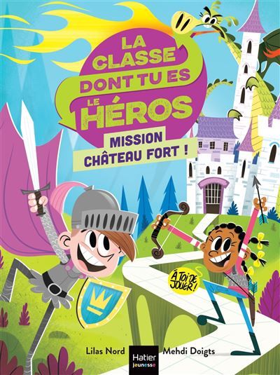 La classe dont tu es le héros - Mission château fort ! CP/CE1 6/7 ans Un livre-jeu pour apprendre en s'amusant pour les enfants de 7/8 ans