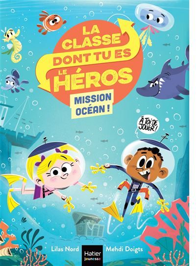 La classe dont tu es le héros - Mission Océan ! - CP/CE1 6/7 ans Un livre-jeu pour apprendre en s'amusant pour les enfants de 7/8 ans