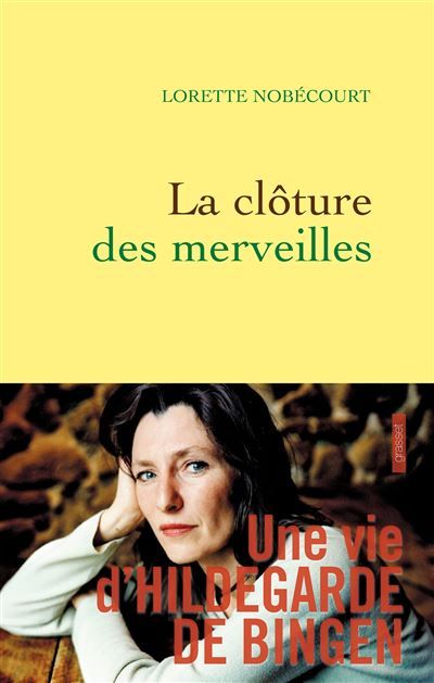 La clôture des merveilles Une vie d'Hildegarde de Bingen