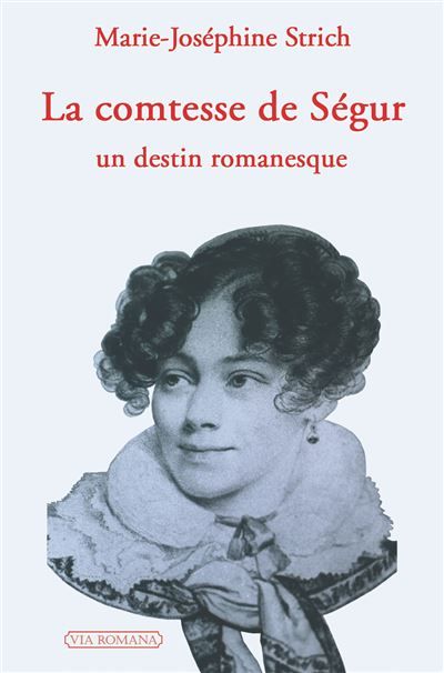 La comtesse de Ségur : un destin romanesque Un destin romanesque