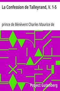 La Confession de Talleyrand, V. 1-5: Mémoires du Prince de Talleyrand