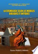 La Cosmologie selon les modèles bibliques et antiques