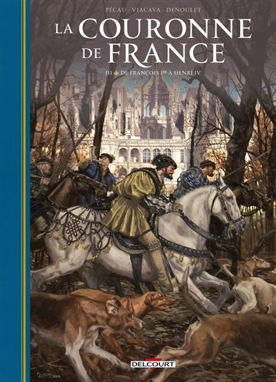 La Couronne de France T03 De François 1er à Henri IV