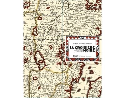 La Croisière Noire : les documents inédits - luxe Sur la trace des expéditions Citroën en Centre-Afrique - version luxe