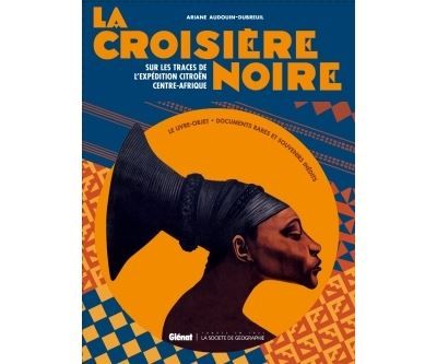 La Croisière Noire : les documents inédits Sur la trace des expéditions Citroën en Centre-Afrique - version classique