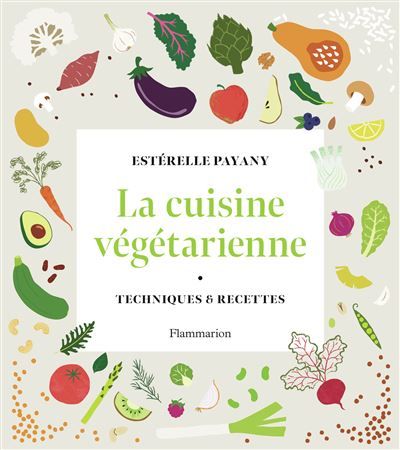 La cuisine végétarienne Techniques et recettes