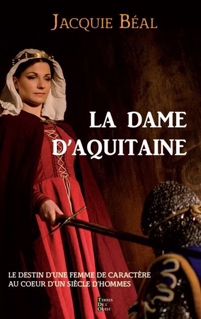 La dame d'aquitaine Le destin d’une femme de caractère dans un siècle d’hommes