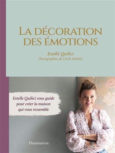 La décoration des émotions Estelle Quilici vous guide pour créer la maison qui vous ressemble