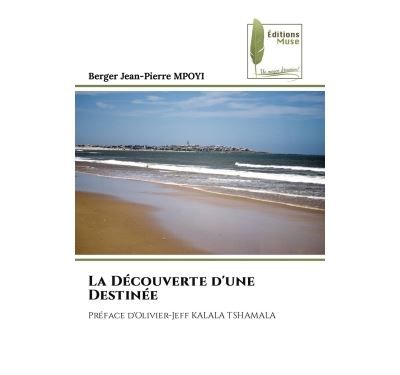 La Découverte d'une Destinée Préface d'Olivier-Jeff KALALA TSHAMALA