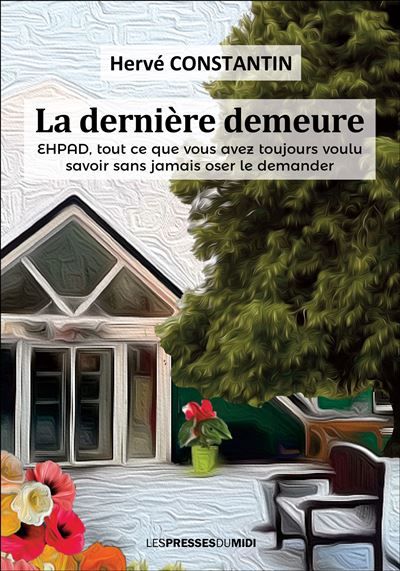 La derniere demeure Ehpad, tout ce que vous avez toujours voulu savoir sans jamais oser le demander
