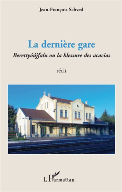 La dernière gare Berettyóújfalu ou la blessure des acacias - Récit