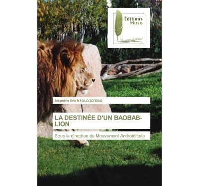 La destinée d'un baobab-lion Sous la direction du Mouvement Androiditiste
