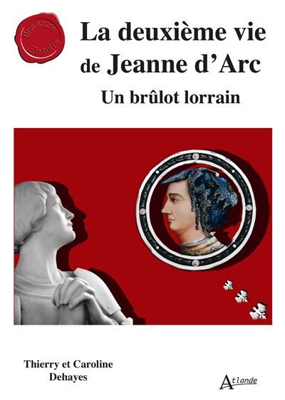 La deuxième vie de Jeanne d’Arc Un brûlot lorrain