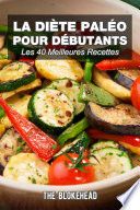 La diète paléo pour débutants : Les 40 meilleures recettes