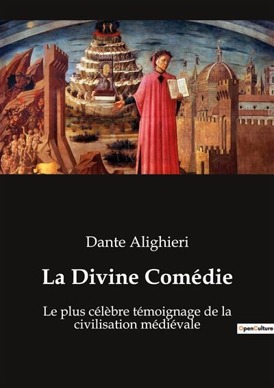 La Divine Comédie Le plus célèbre témoignage de la civilisation médiévale