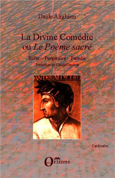 La Divine comédie ou "Le Poème sacré" Enfer - Purgatoire - Paradis - Traduction de Claude Dandréa