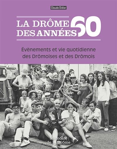 La Drôme des années 60 Evènements et vie quotidienne des Drômoises et des Drômois